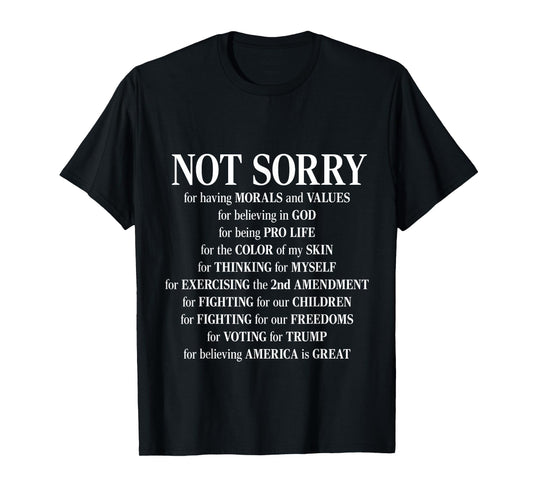 Not Sorry For Having Morals And Values - Proud Conservative T-Shirt
