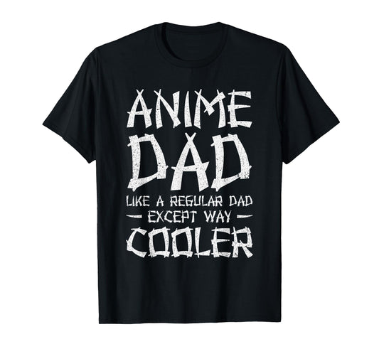 Anime Dad Like A Regular Dad Except Way Cooler Anime T-Shirt