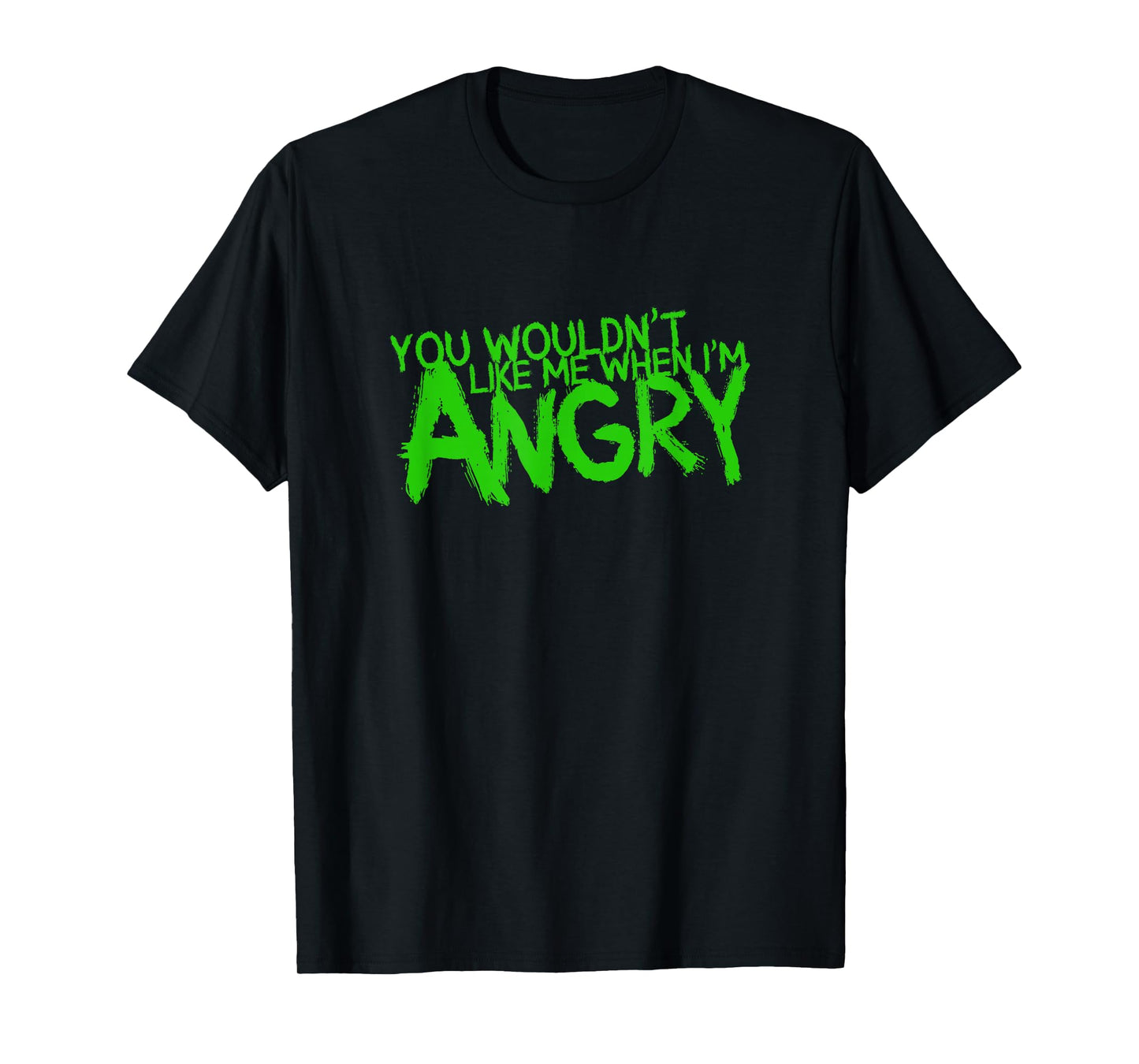 You Wouldn't Like Me When I'm Angry T-Shirt