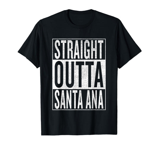 Straight Outta Santa Ana Great Travel & Gift Idea T-Shirt