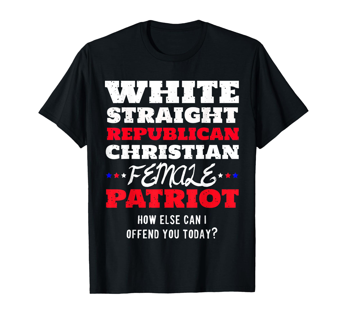 White, Straight, Republican, Christian, Female, Patriot T-Shirt