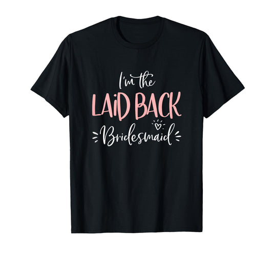Laid Back Bridesmaid Shirt Funny Matching Bachelorette Party T-Shirt