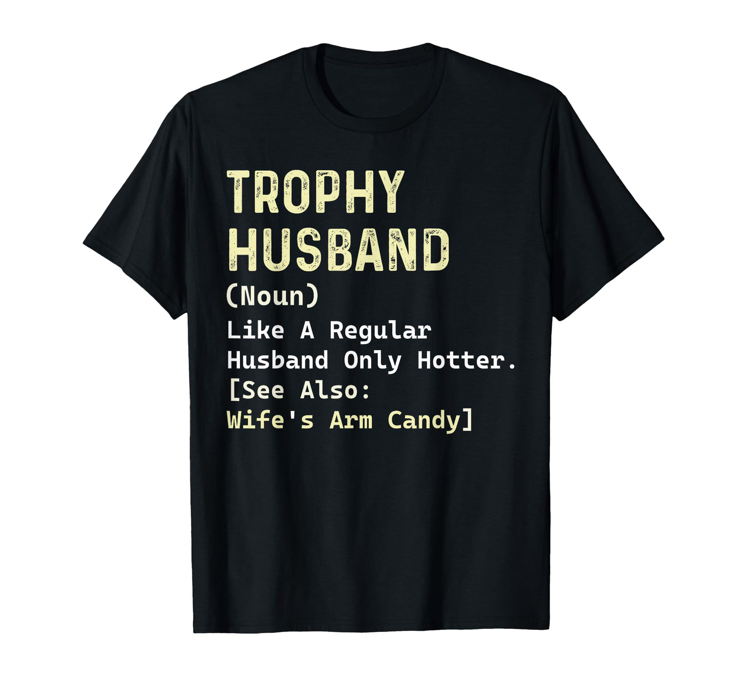 Trophy Husband Definition Wife's Arm Candy Husband Dad Gifts T-Shirt