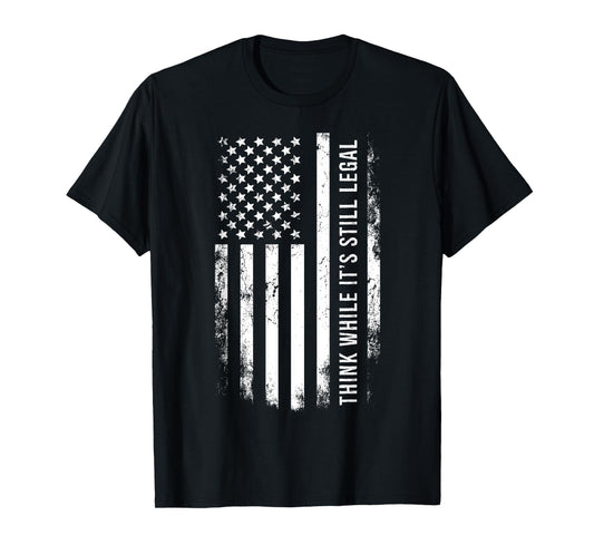 Think While It's Still Legal USA T-Shirt