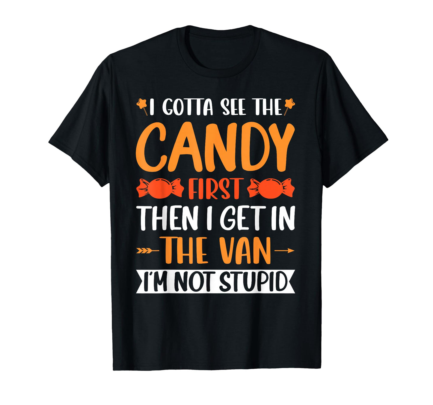I Gotta See The Candy First. I'm Not Stupid Creepy Adult T-Shirt