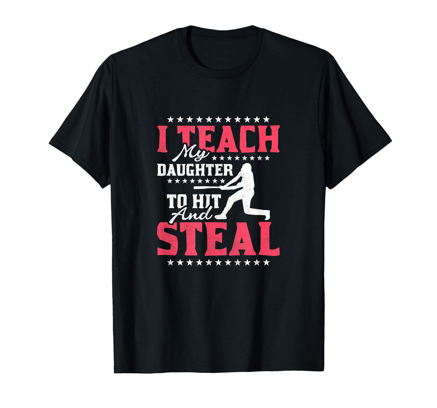 I Teach My Daughter To Hit And Steal, Baseball T-Shirt