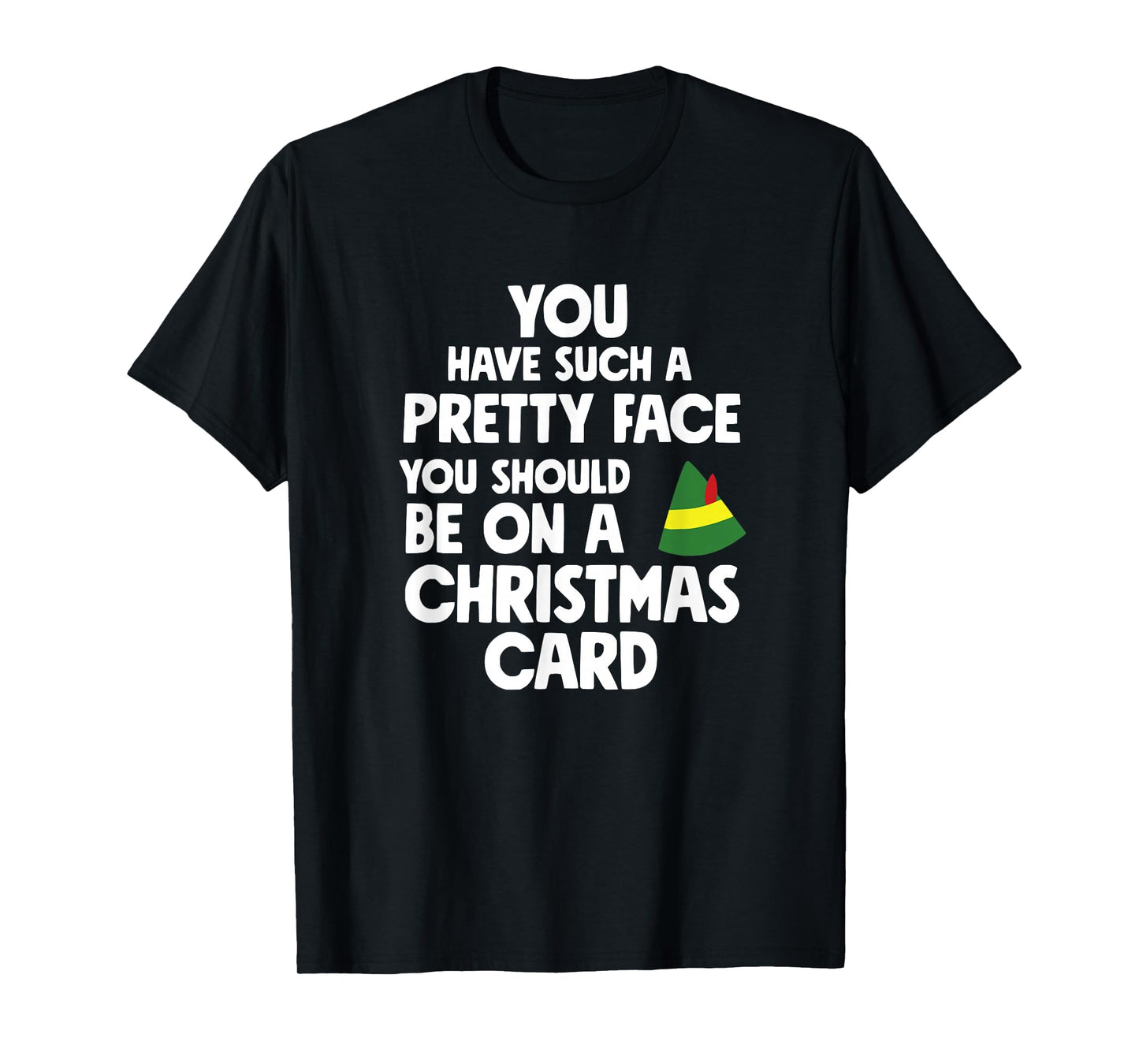 You Have Such a Pretty face u Should be on a Christmas Card T-Shirt
