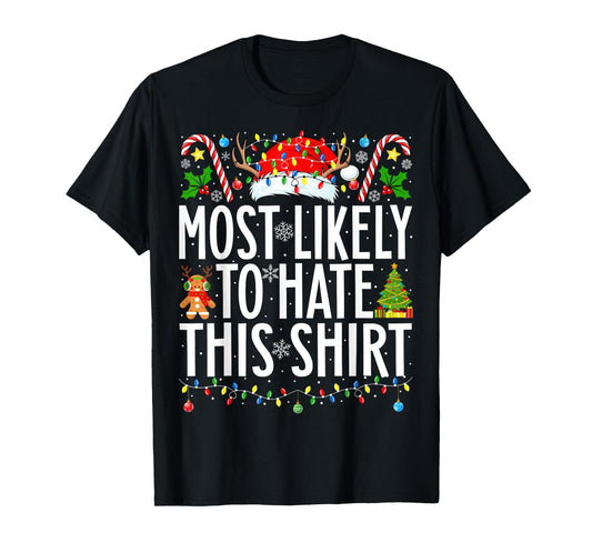 Most Likely To Hate This Shirt Xmas Family Christmas T-Shirt