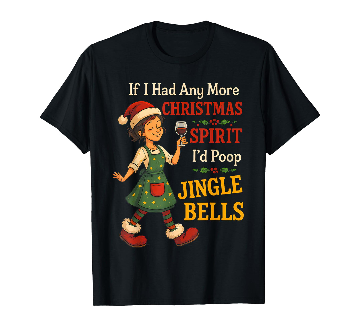 If I Had Any More Christmas Spirit I'd Poop Jingle Bells T-Shirt