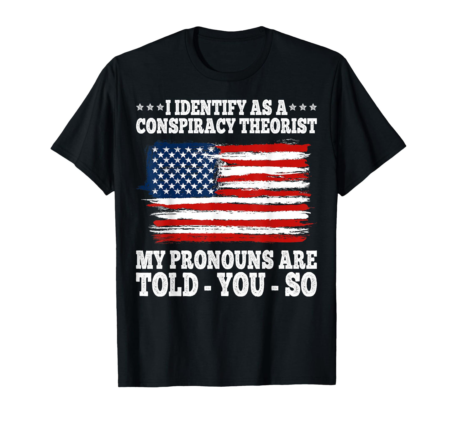 I Identify As A Conspiracy Theorist Pronouns Are Told You So T-Shirt
