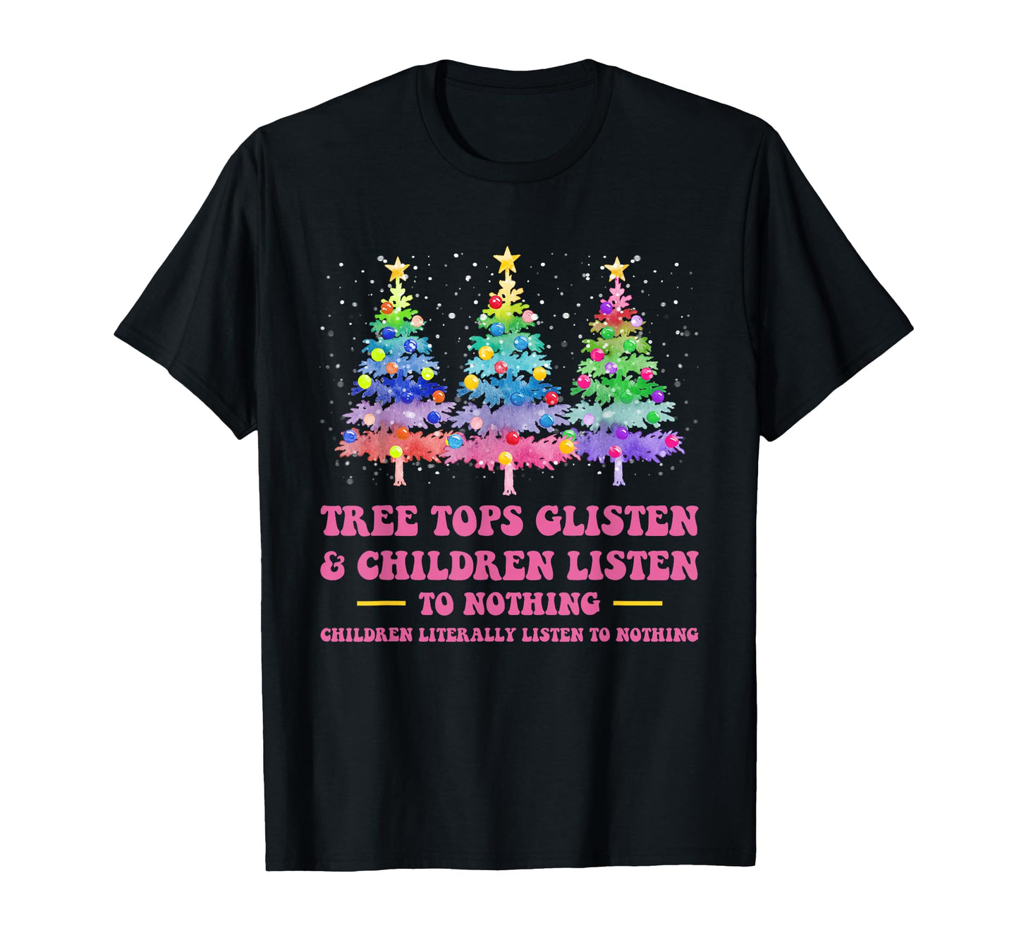 Tree Tops Glisten And Children Listen To Nothing Christmas T-Shirt