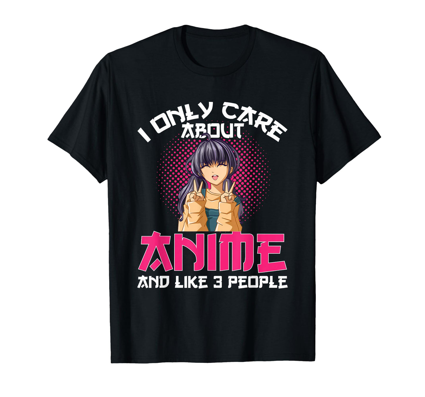 I Only Care About Anime and Like 3 People T-Shirt