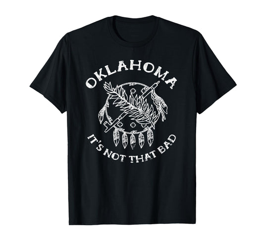 Oklahoma Its Not That Bad Funny State T-Shirt T-Shirt