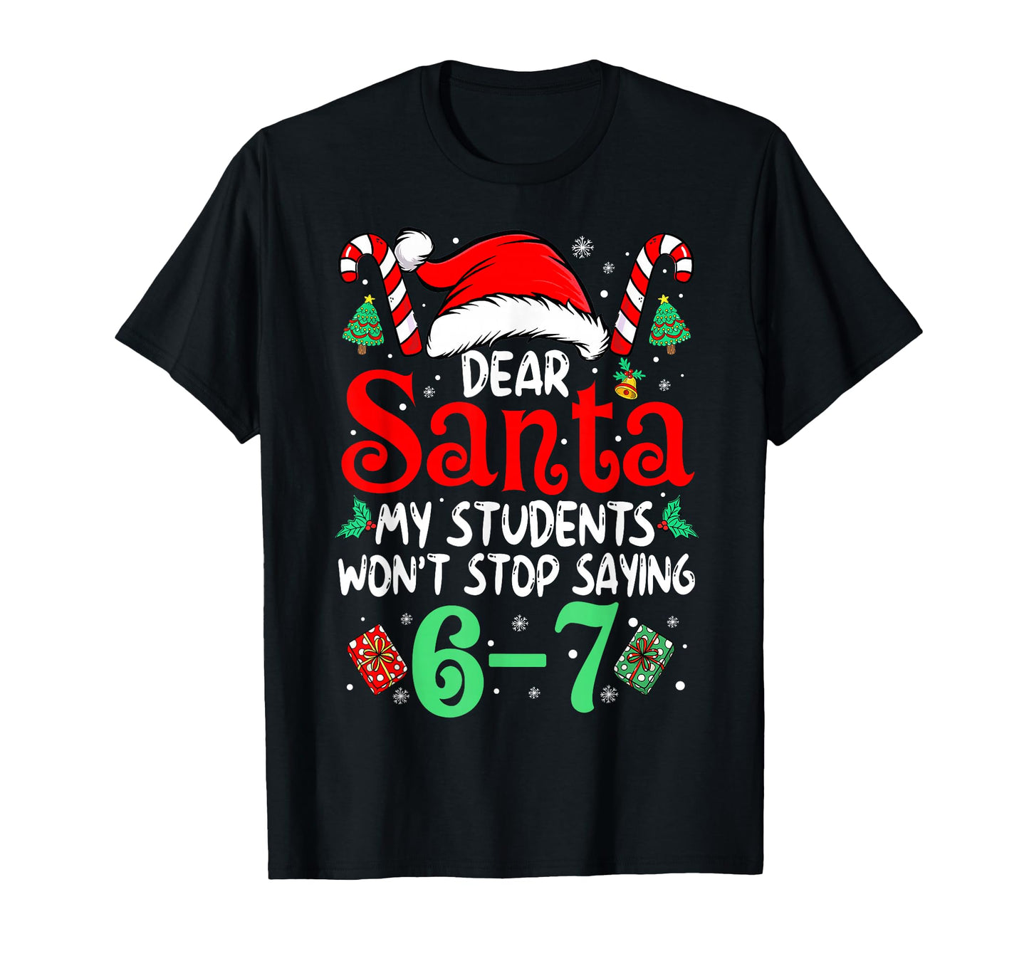 67 Students Dear Santa 6 7 Funny Christmas Six Seven Teacher T-Shirt