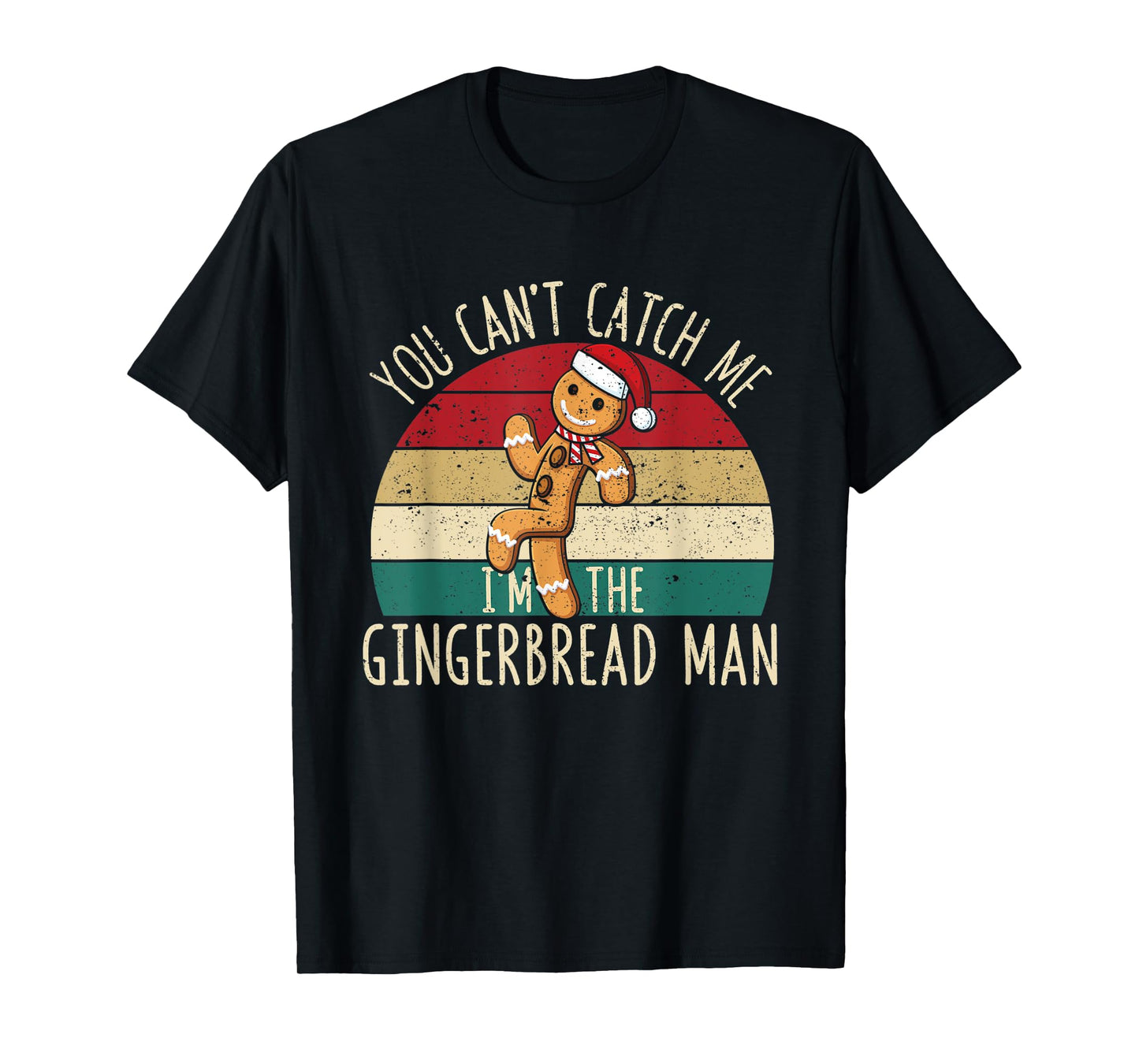Christmas Cookies You Can't Catch Me I'm The Gingerbread Man T-Shirt