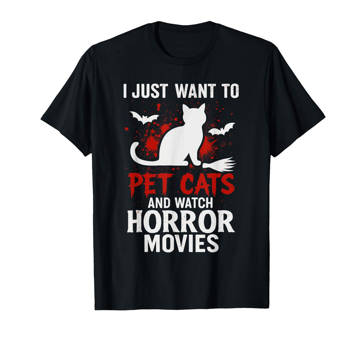 I Just Want to Pet Cats and Watch Horror Movies, Funny Cat T-Shirt