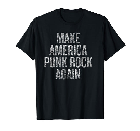 Make America Punk Rock Again Funny Political Statement T-Shirt