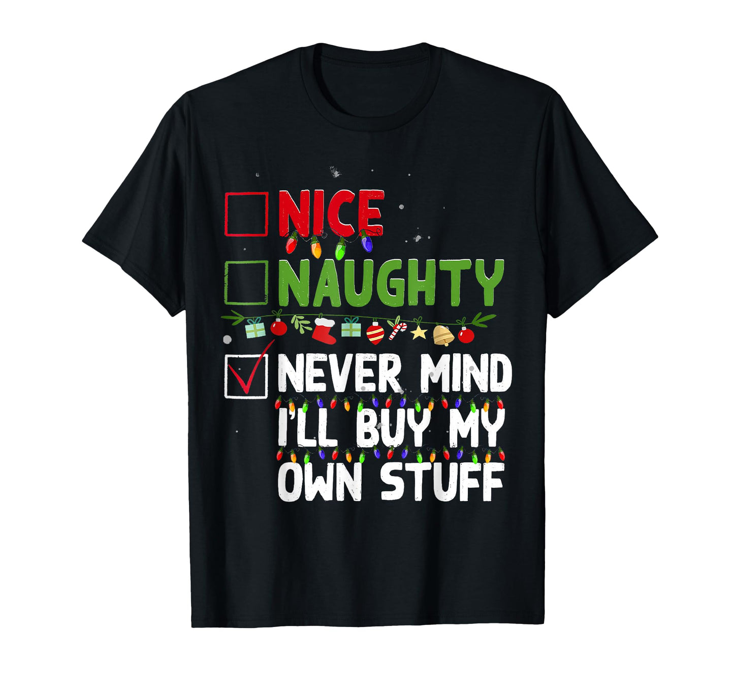 Nice Naughty Never Mind I'll Buy My Own Stuff Christmas List T-Shirt