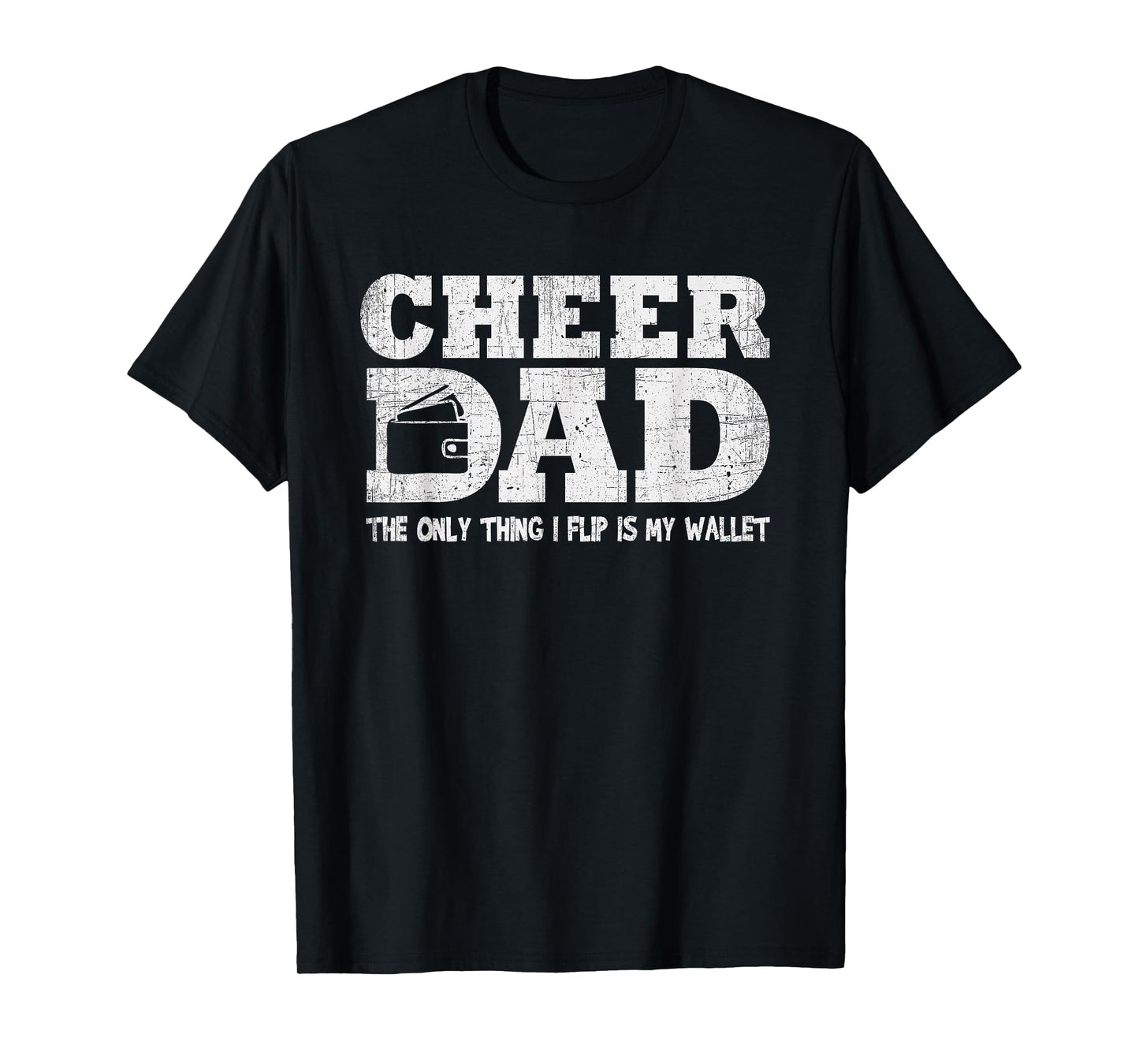 Funny Cheer Dad Gift The Only Thing I Flip Is My Wallet T-Shirt