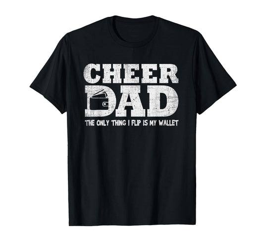 Funny Cheer Dad Gift The Only Thing I Flip Is My Wallet T-Shirt