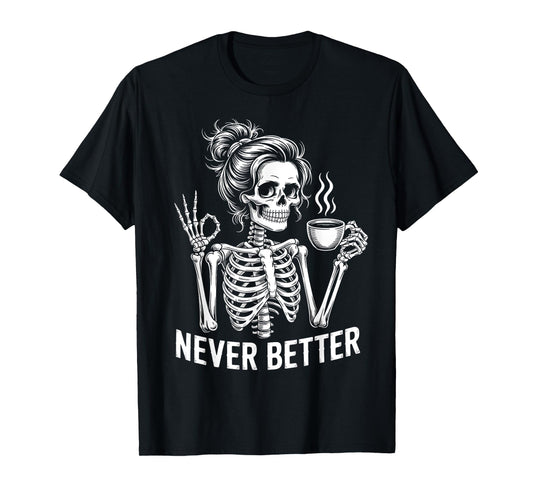 Skeleton Messy Bun Drinking Coffee Never Better For Women T-Shirt