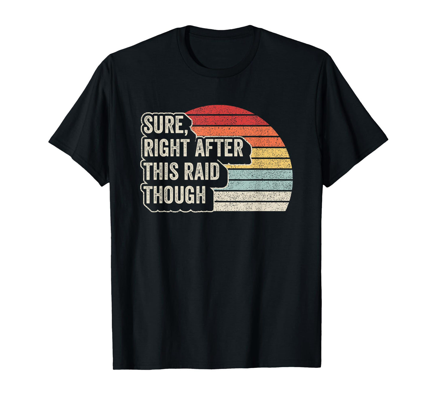 Vintage Retro Sure Right After This Raid Funny Gamer Gifts T-Shirt