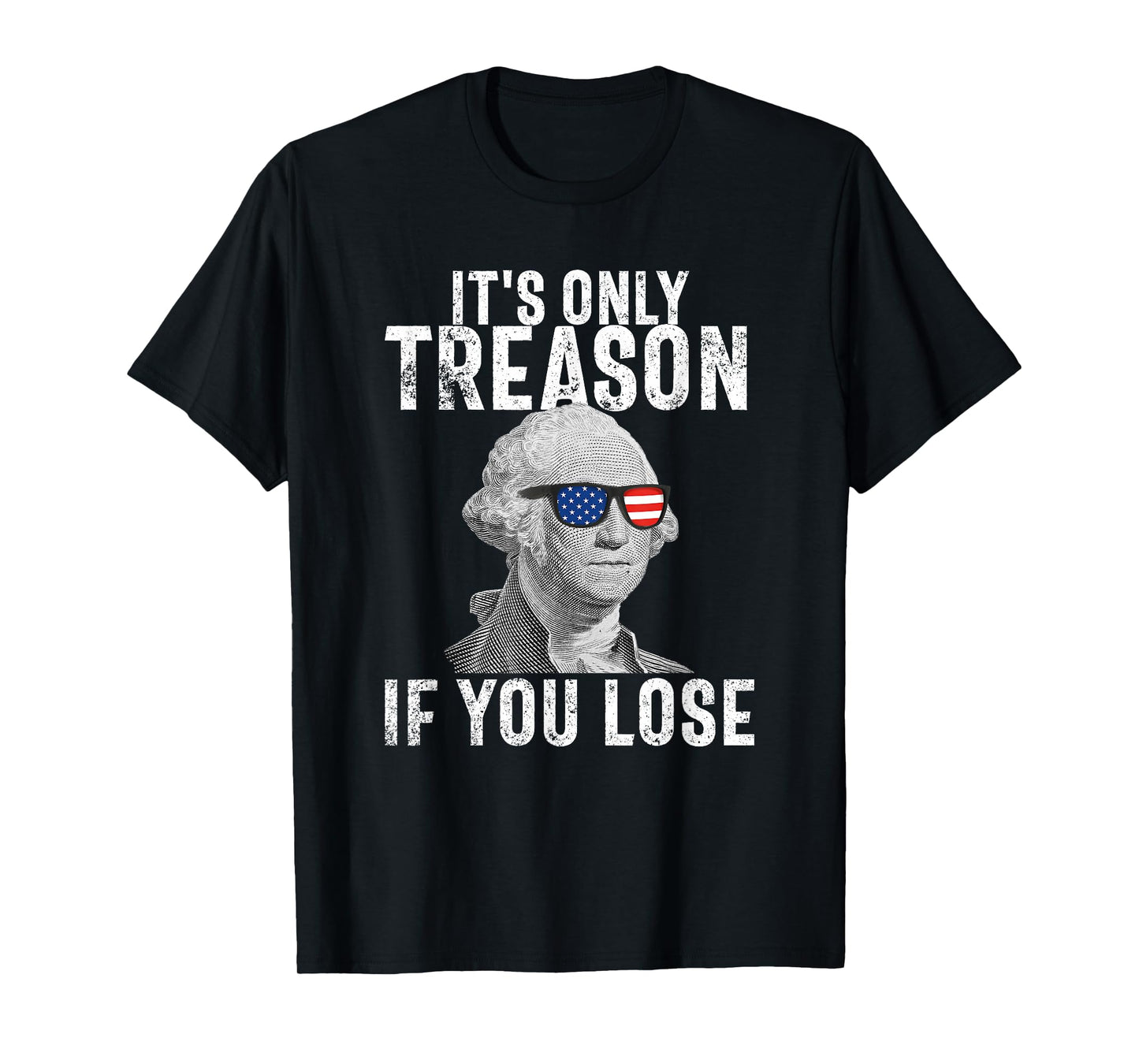 It's Only Treason If You Lose George Washington 4th of July T-Shirt