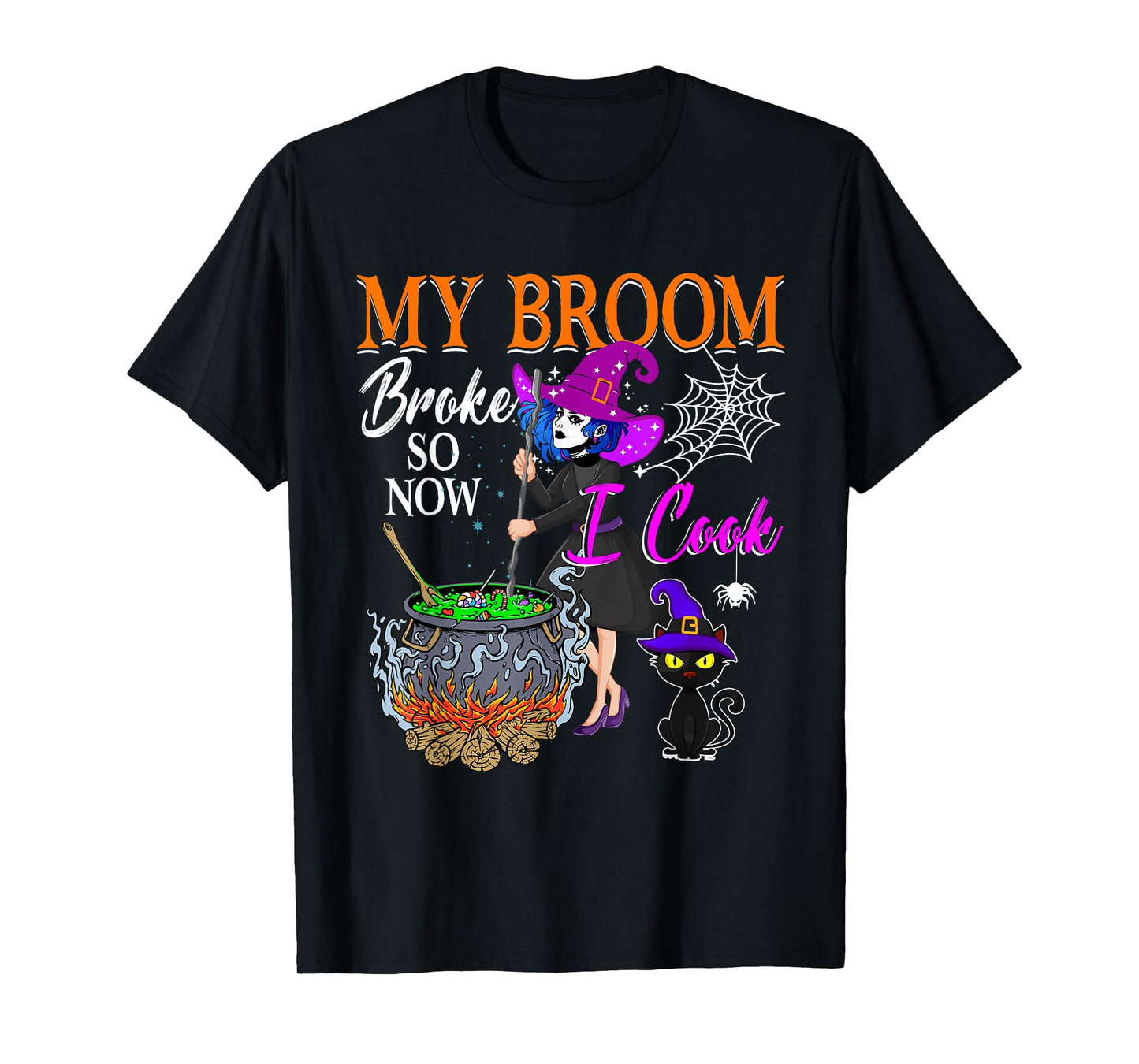 My Broom Broke So Now I Cook Halloween Witch Cute Lady Lunch T-Shirt