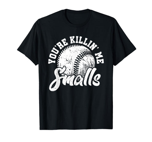 You're Killin Me Smalls Shirt Funny Softball T-Shirt