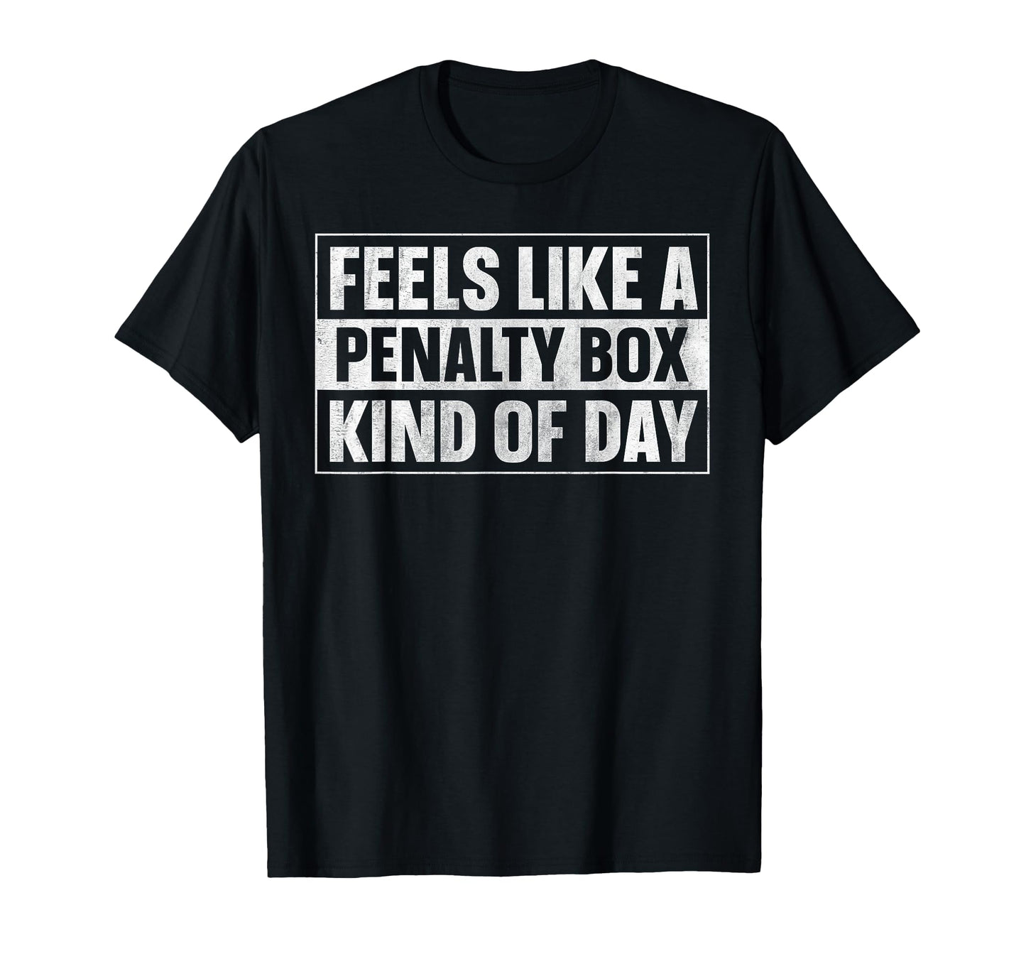 Feels Like a Penalty Box Kind of Day T-Shirt