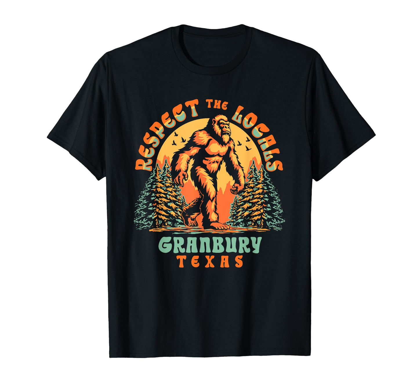 Granbury Texas Respect the Locals Bigfoot Sasquatch T-Shirt
