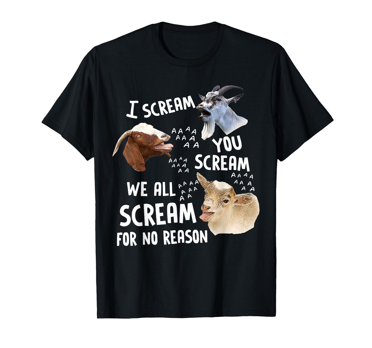 I Scream You Scream We-All-Scream For No Reason Goat Funny T-Shirt