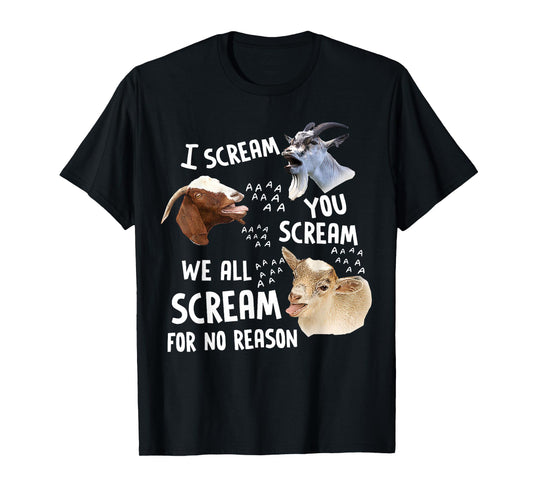 I Scream You Scream We-All-Scream For No Reason Goat Funny T-Shirt