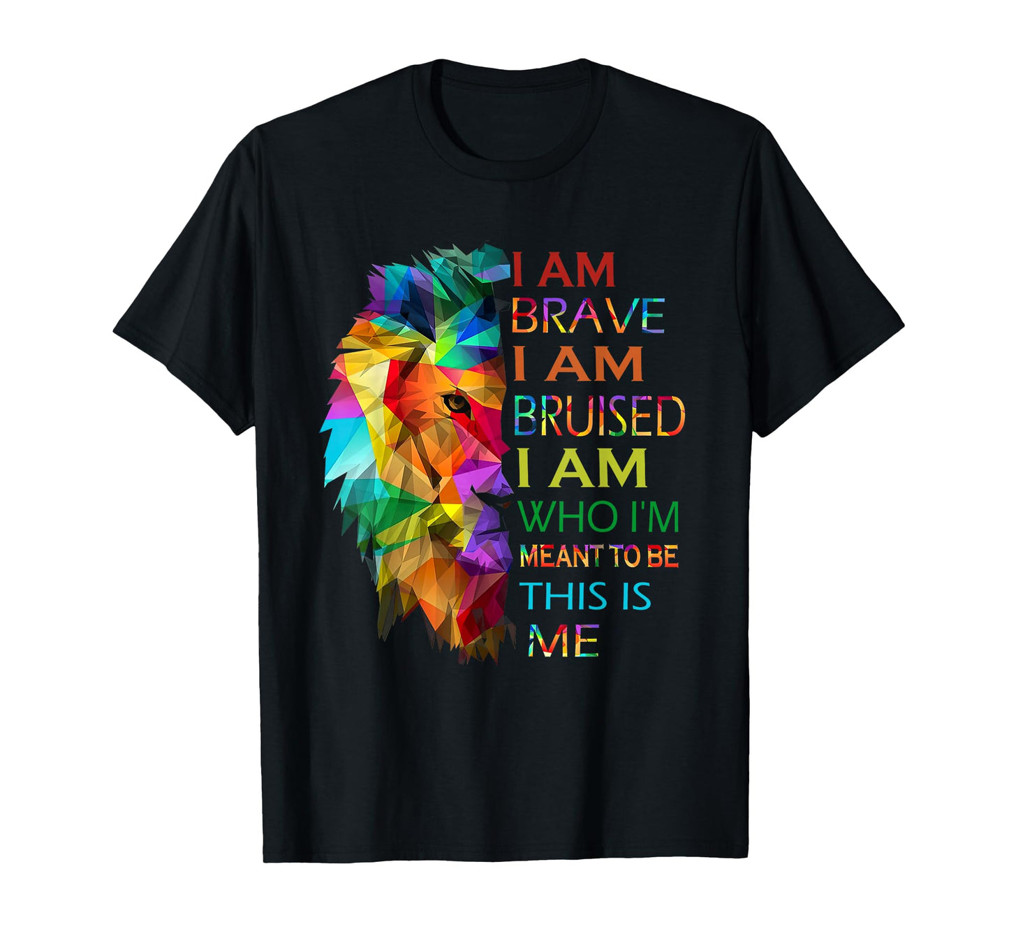 I am brave i am bruised i am who i'm meant to be this is me T-Shirt