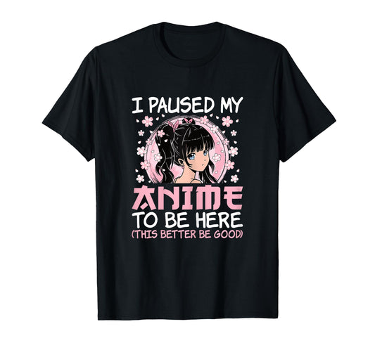 I Paused My Anime to Be Here Cute Japanese Otaku Women Girls T-Shirt