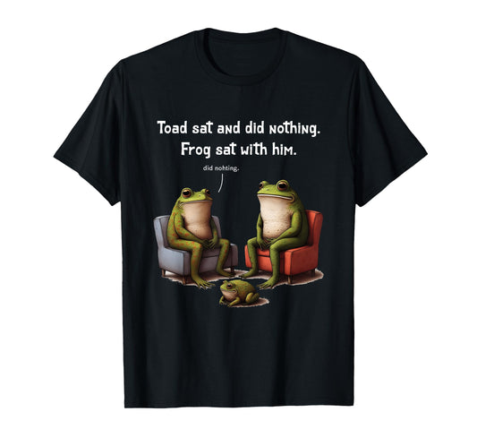 Frogs Toads Meme Toad Sat And Did Nothing Frog Sat With Him T-Shirt