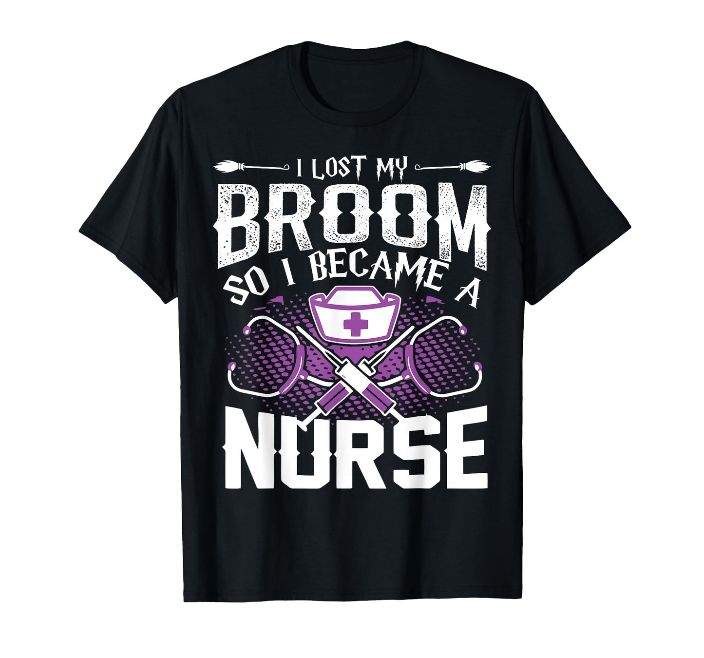 Lost My Broom So I Became A Nurse Halloween Humor T Shirt