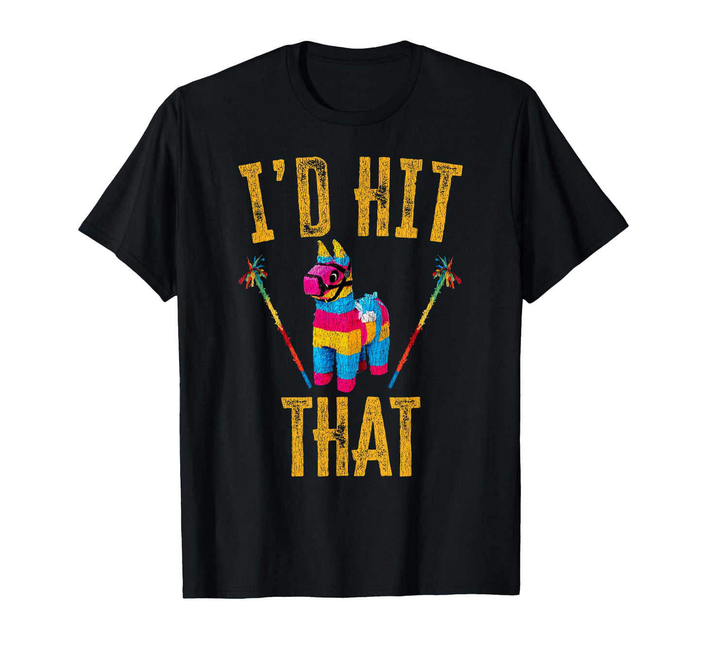 I'd Hit That Pinata Shirt Funny Cinco De Mayo T-Shirt T-Shirt
