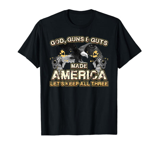 God Guns Guts Made America Lets Keep Three Independence T-Shirt