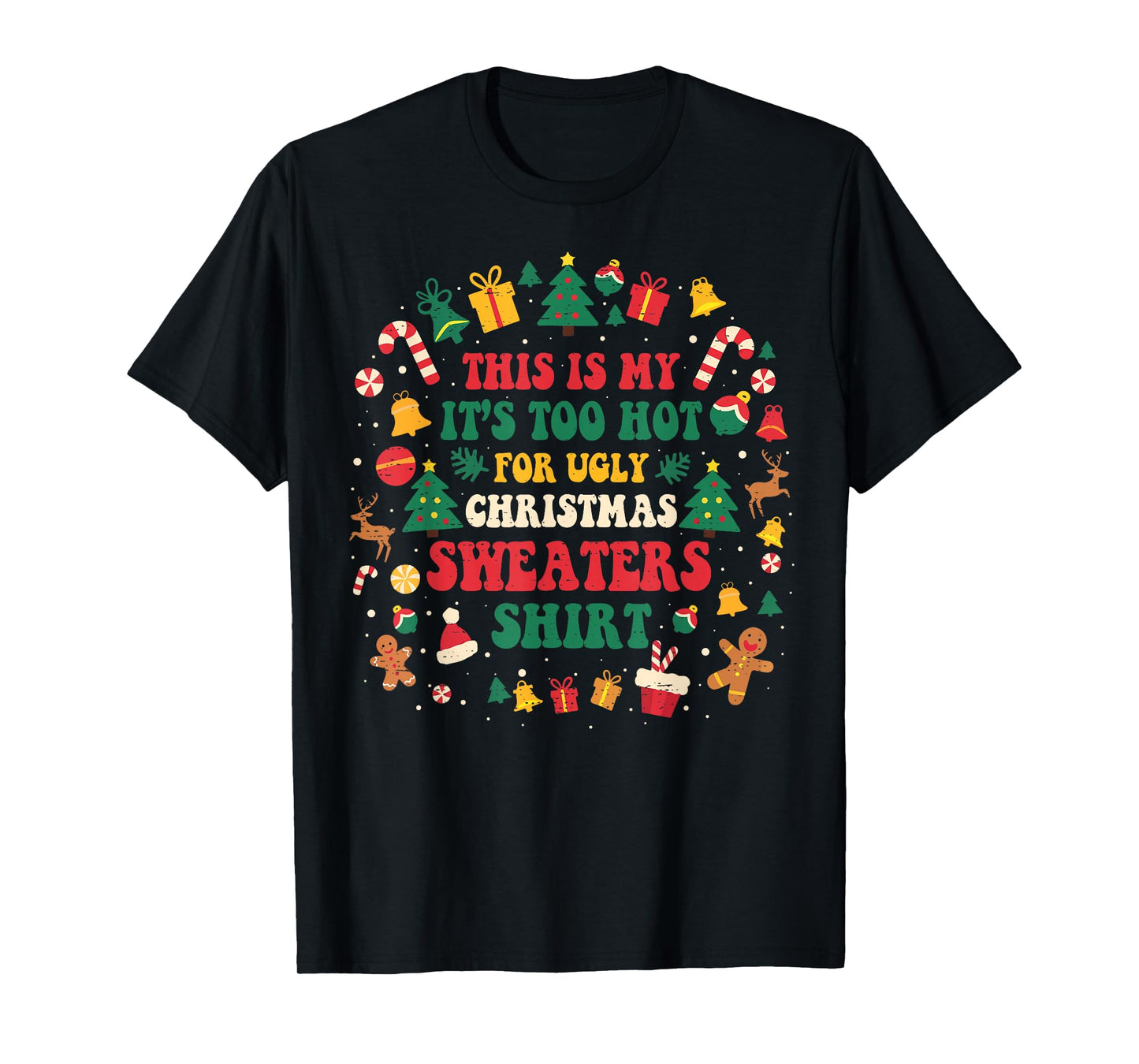 Groovy Too Hot Ugly Christmas Sweaters Xmas Men Women Family T-Shirt