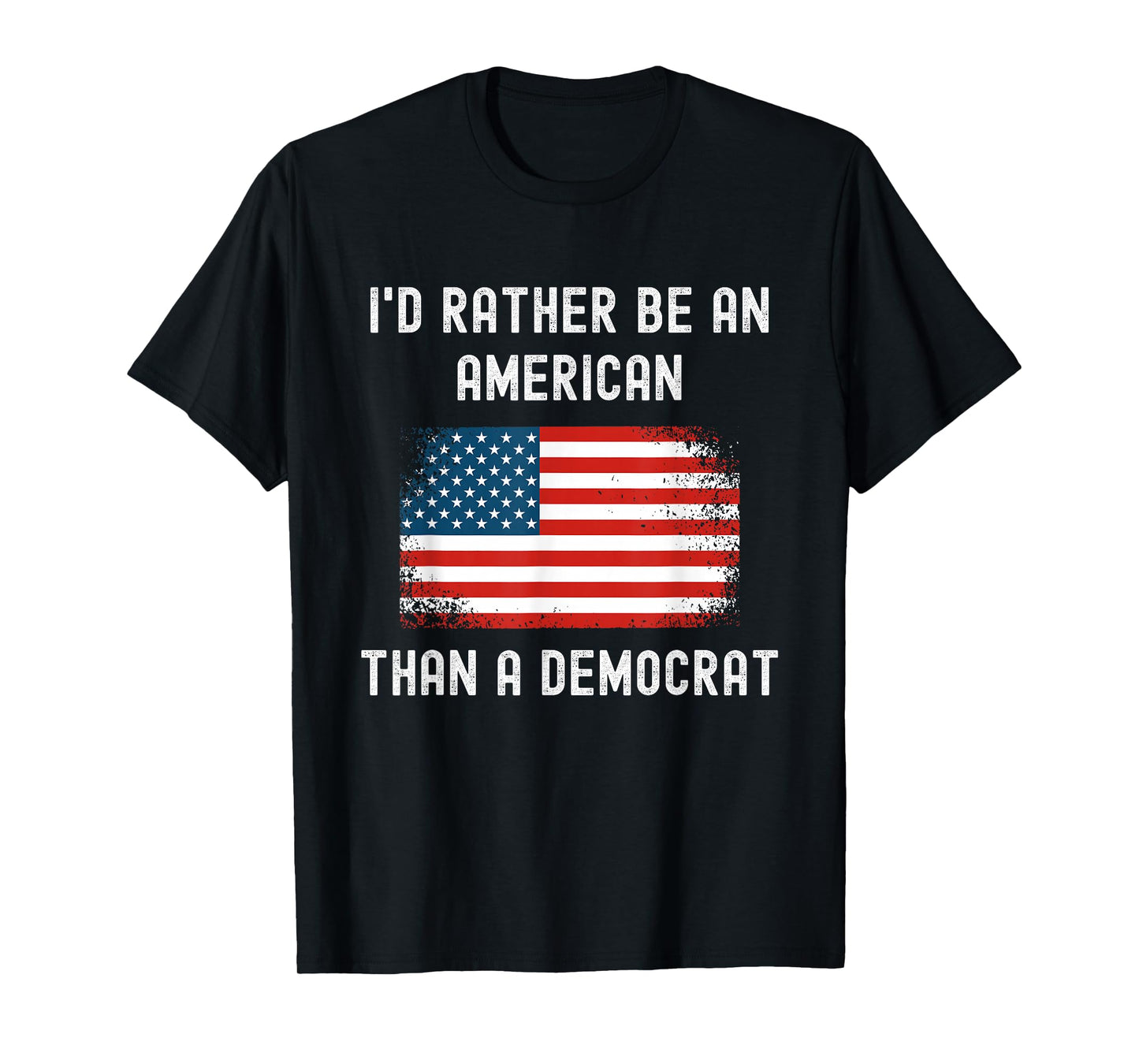 I'd Rather Be An American Than A Democrat - Anti Liberal T-Shirt