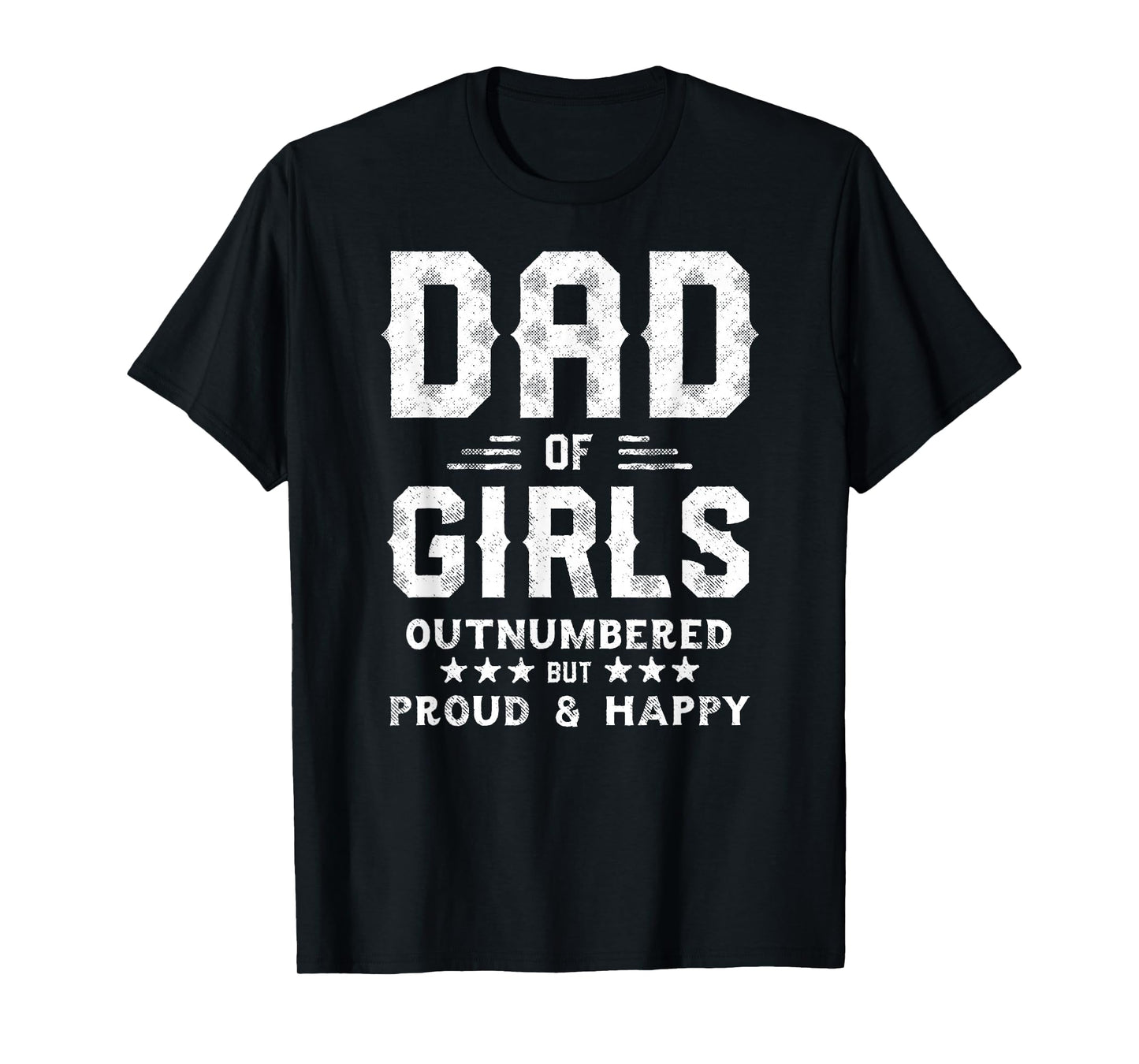 Dad of Girls Outnumbered But Proud, Father Shirts for Men T-Shirt