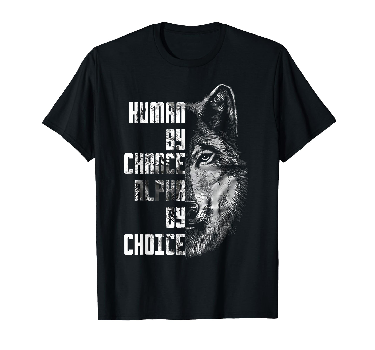 Human by Chance Alpha by Choice Wolf Face Motivational Quote T-Shirt