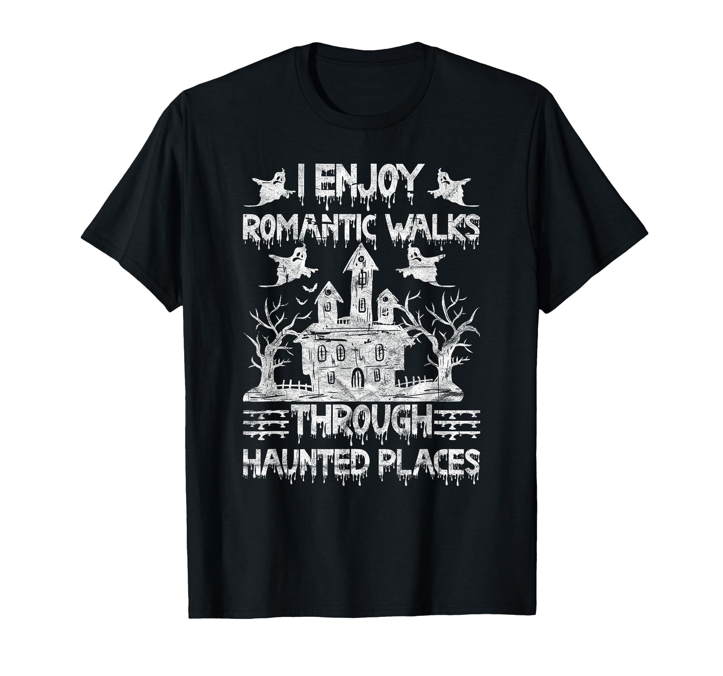 Ghost Hunting Romantic Walks Through Haunted Places T-Shirt
