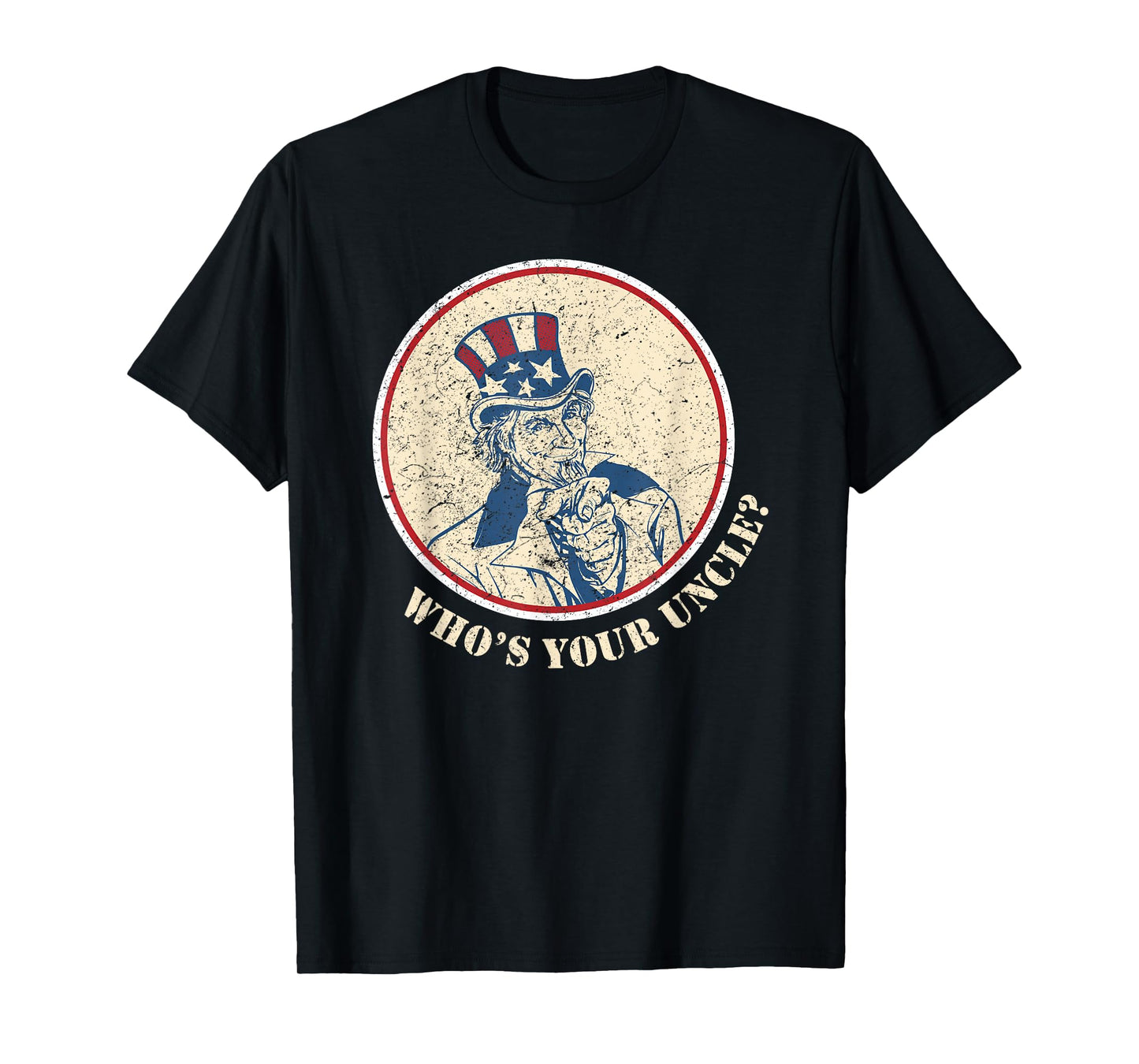 Funny Uncle Sam T Shirt Who's Your Uncle 4th of July Tshirt T-Shirt