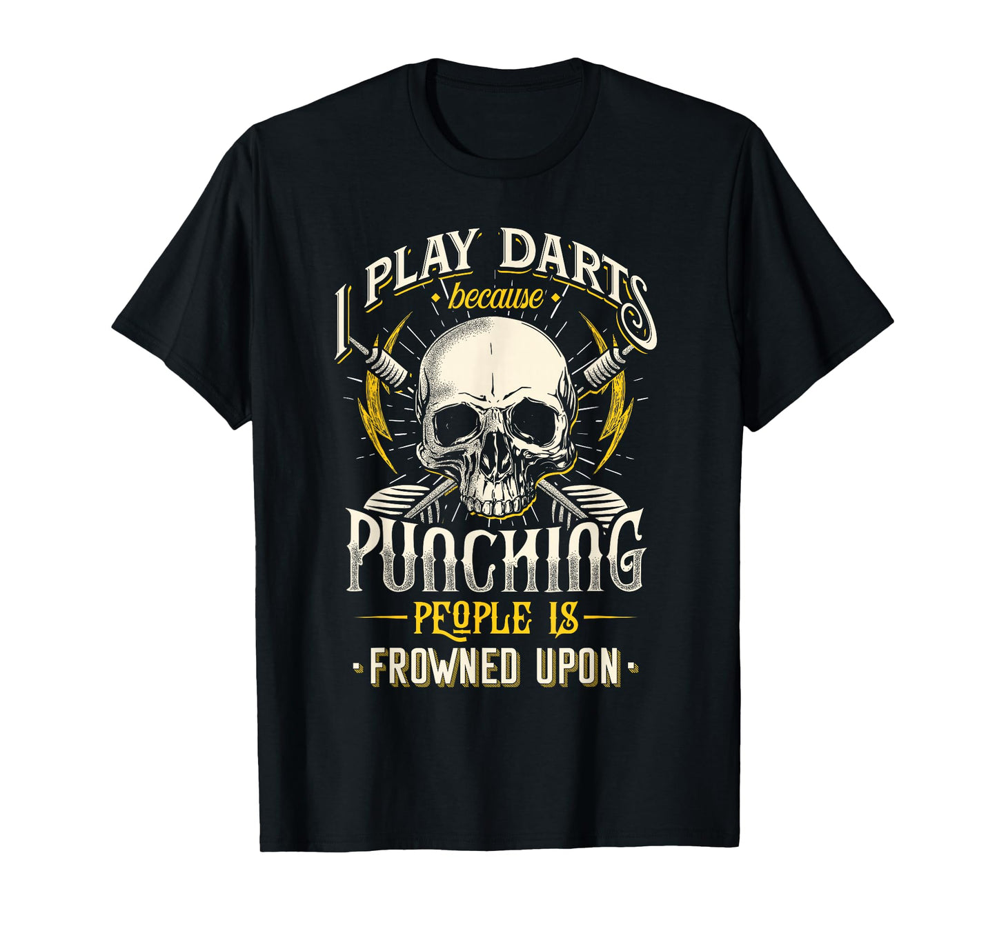 I Play Darts Because Punching People Is Frowned Upon T-Shirt