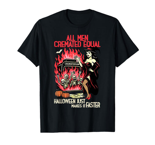 All Men Cremated Equal Halloween Just Makes It Faster Witch T-Shirt