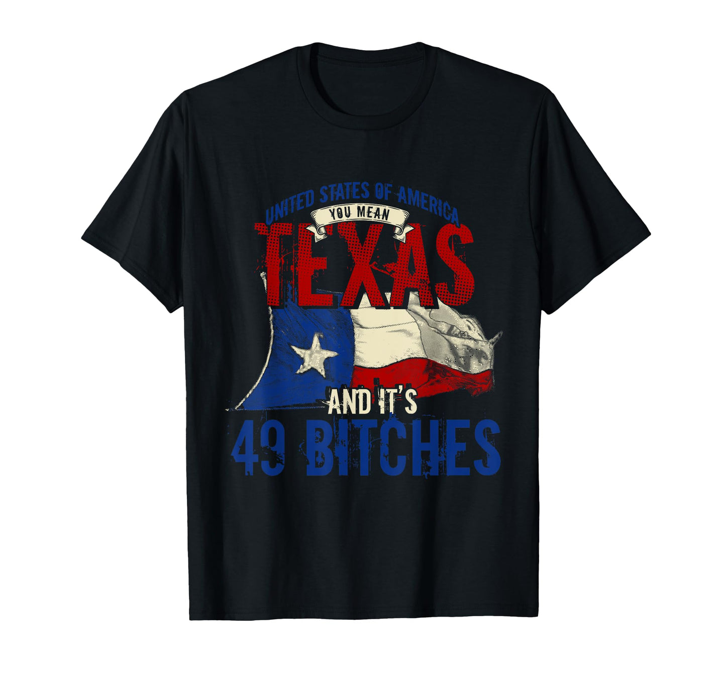 America You Mean Texas And Its 49 Bitches Texas T-Shirt