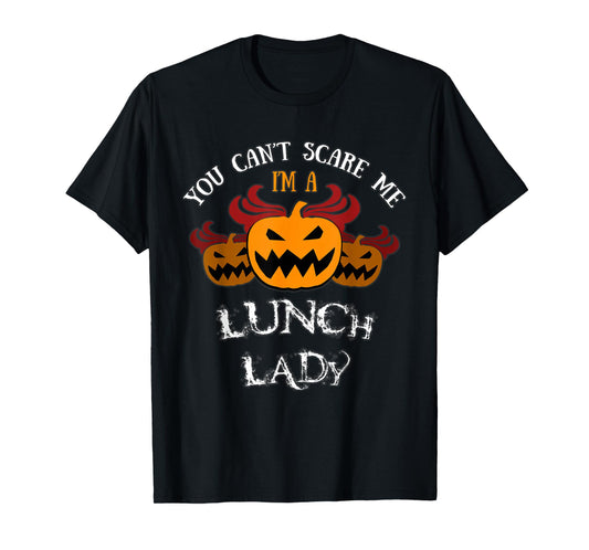 Halloween Costume: You Won't Scare Me I'm A Lunch Lady T-Shirt