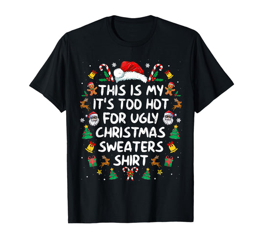 Its Too Hot for Ugly Christmas Sweaters Funny Xmas PJs Men T-Shirt